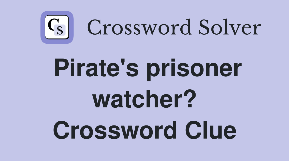 Pirate's prisoner watcher? Crossword Clue