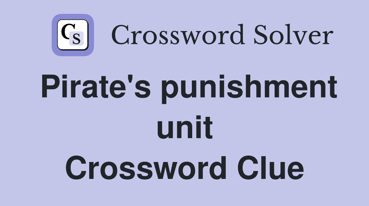 Pirate's punishment unit Crossword Clue