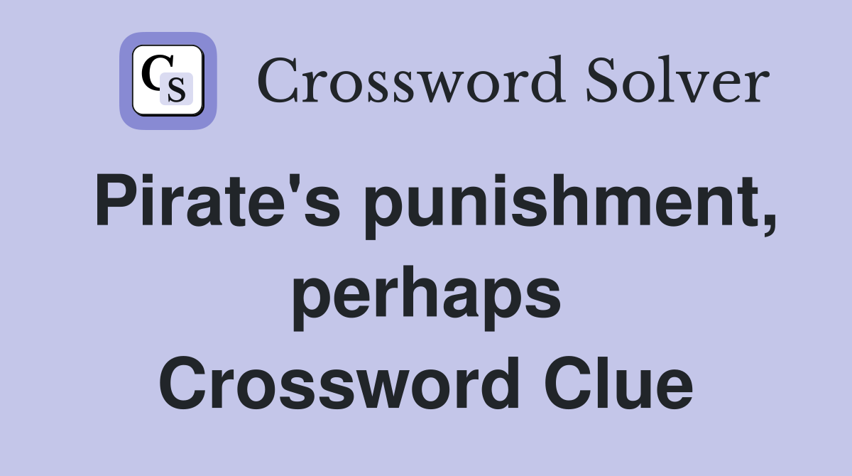 Pirate's punishment, perhaps Crossword Clue