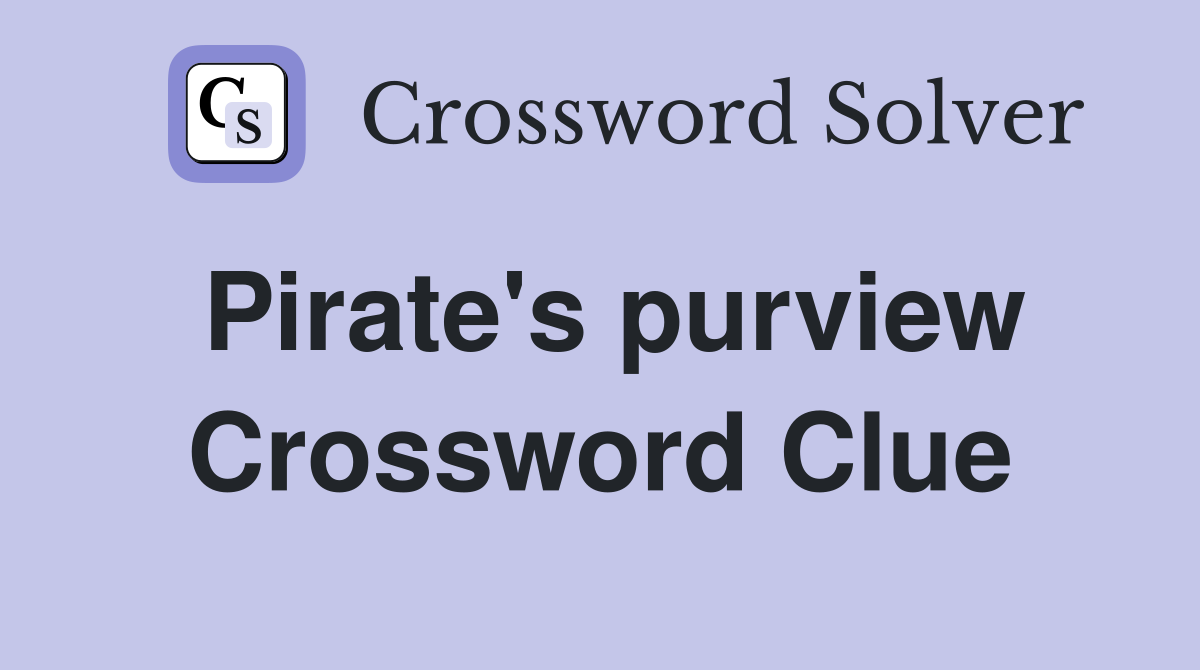 Pirate's purview Crossword Clue