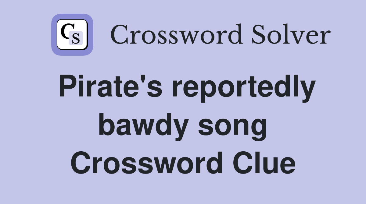 Pirate's reportedly bawdy song Crossword Clue