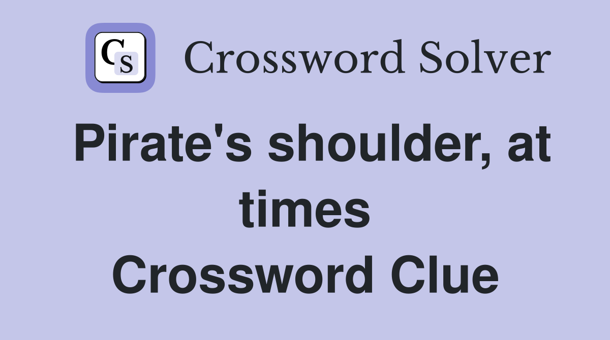 Pirate's shoulder, at times Crossword Clue