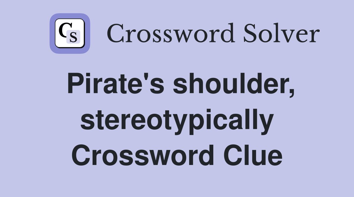 Pirate's shoulder, stereotypically Crossword Clue