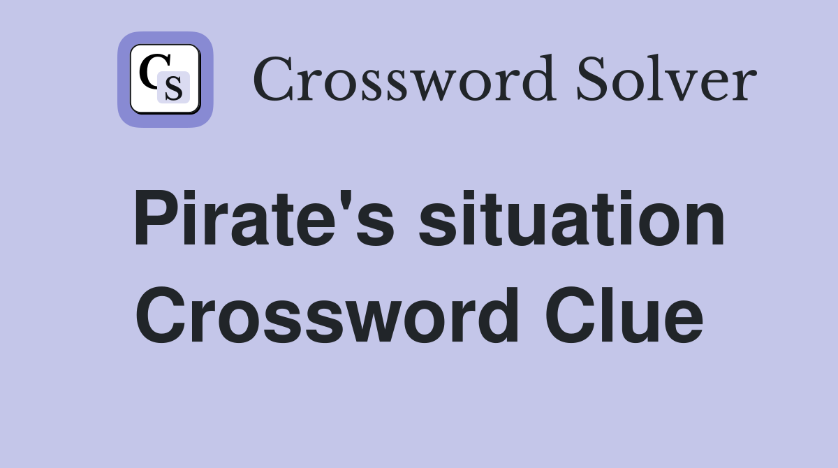Pirate's situation Crossword Clue