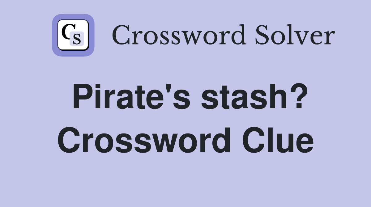 Pirate's stash? Crossword Clue