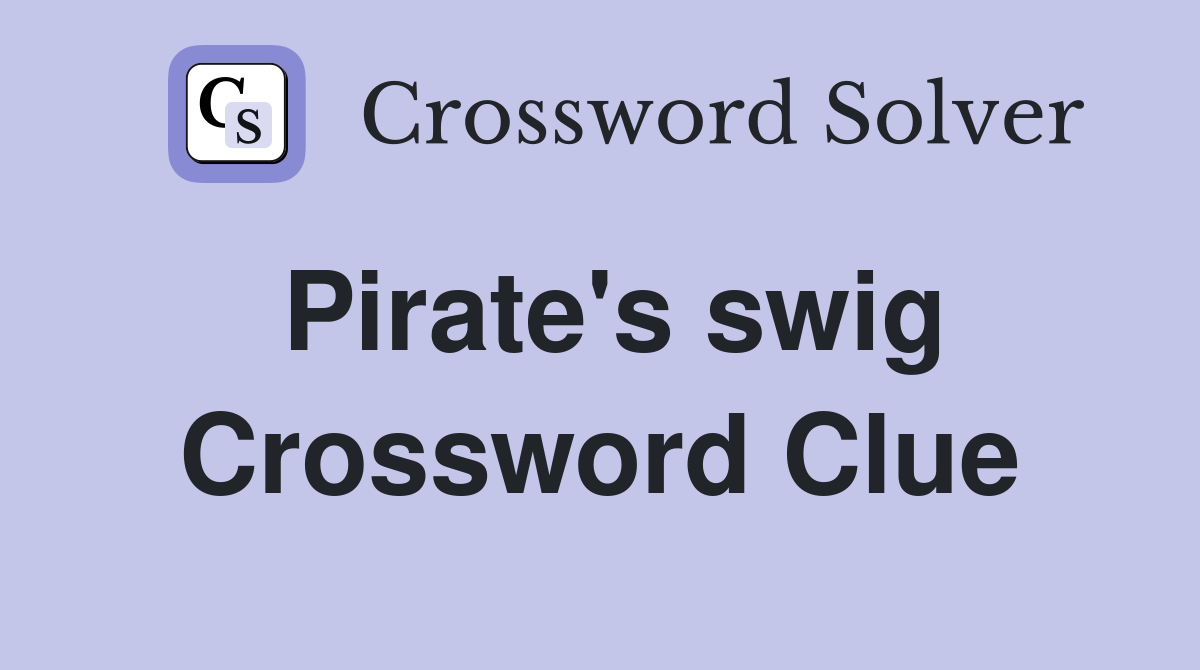 Pirate's swig Crossword Clue