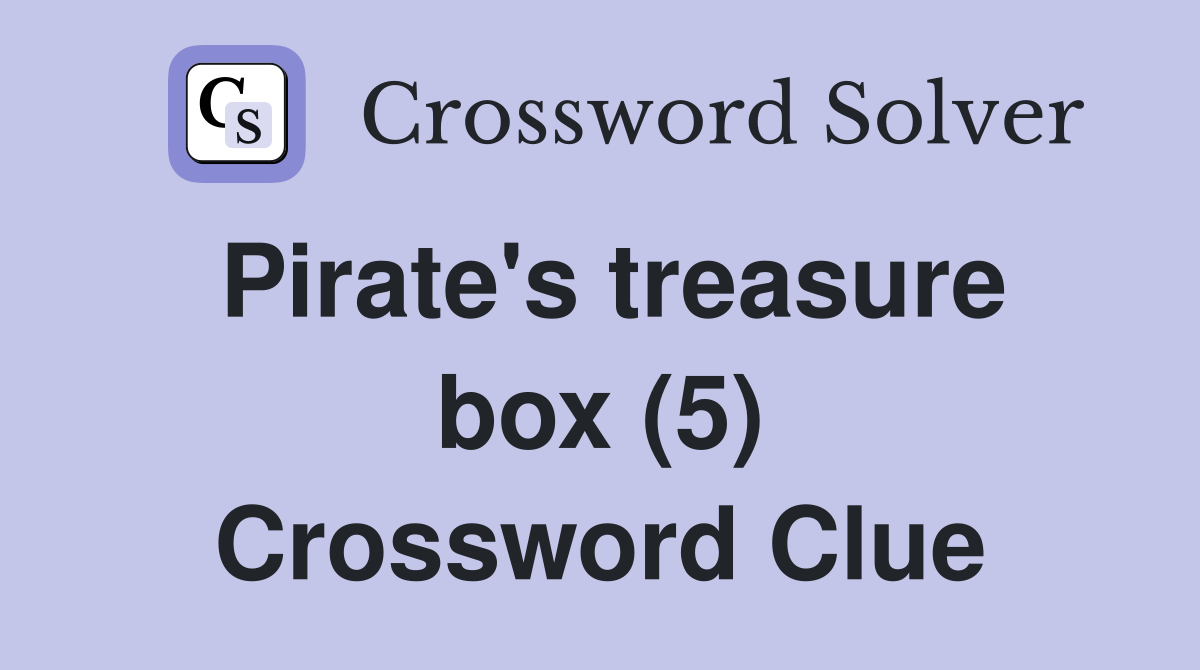 Pirate's treasure box (5) Crossword Clue