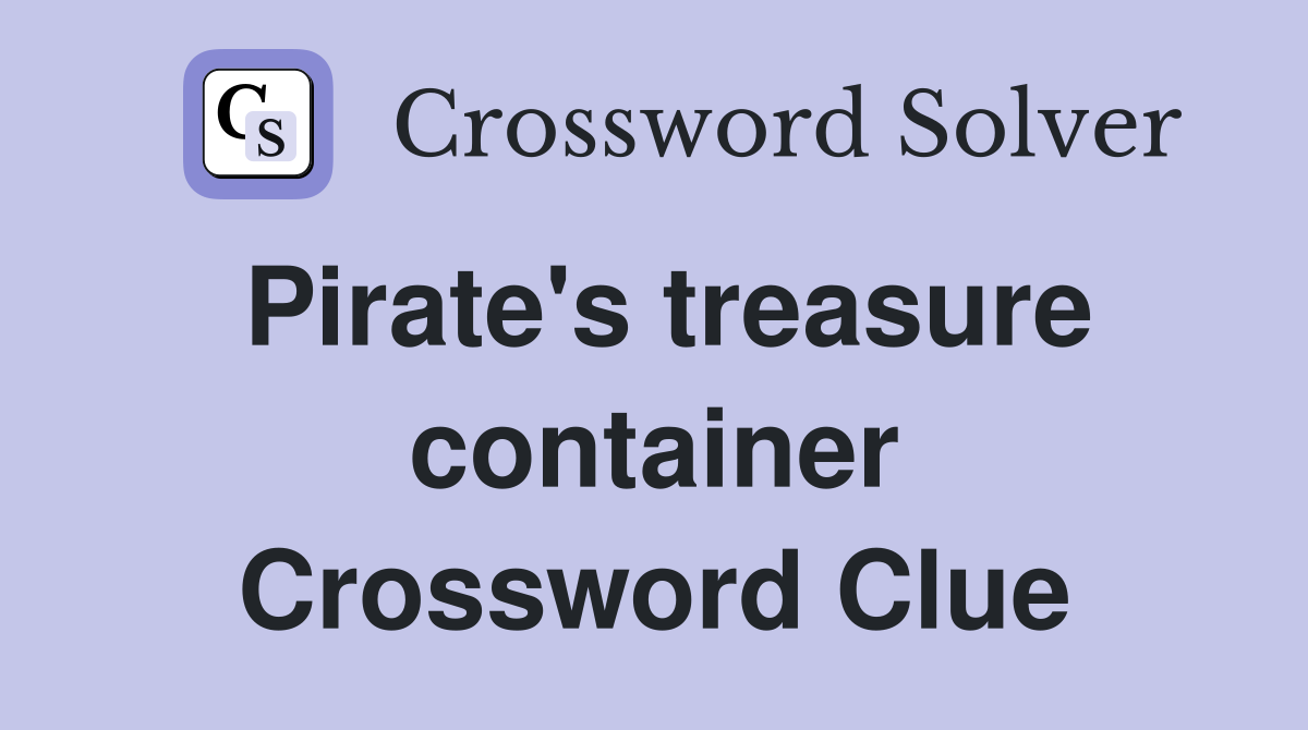 Pirate's treasure container Crossword Clue