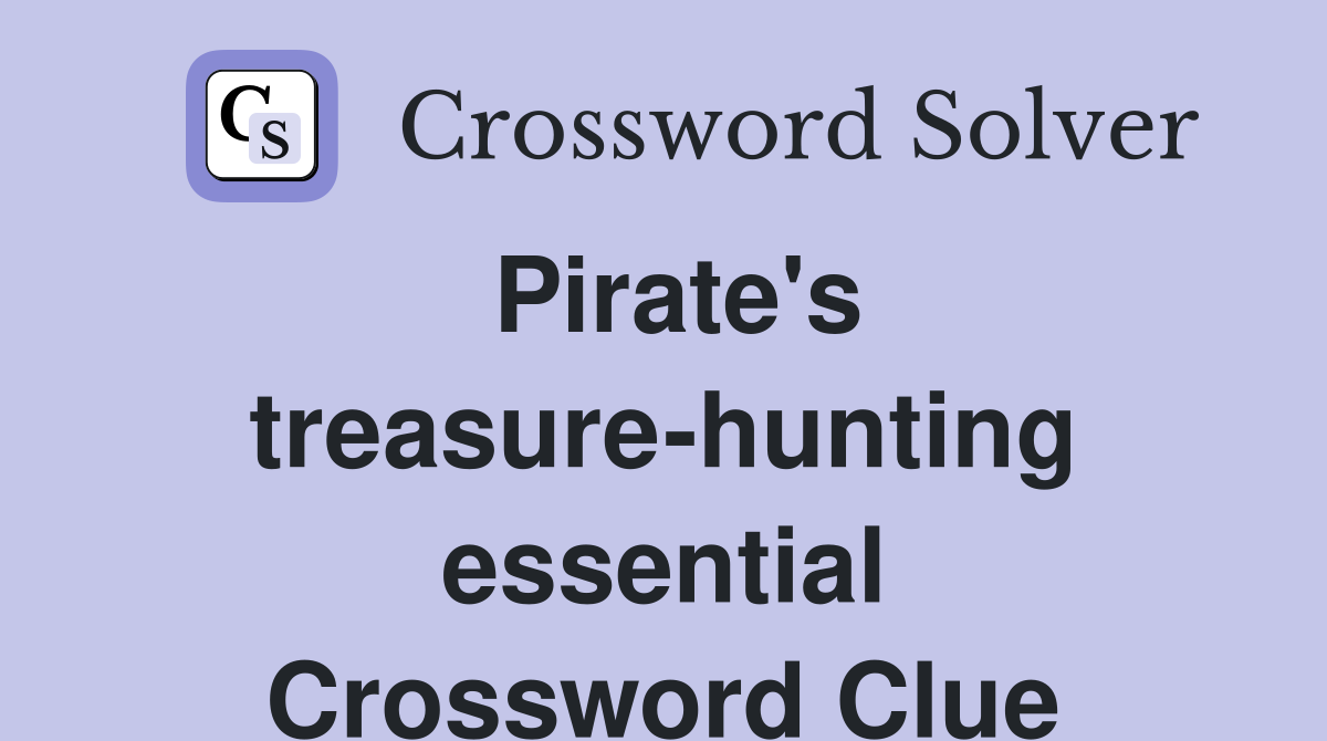 Pirate's treasure-hunting essential Crossword Clue