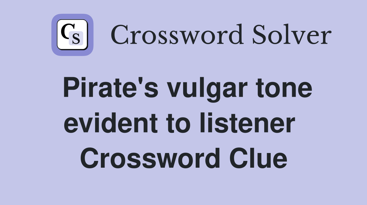 Pirate's vulgar tone evident to listener  Crossword Clue