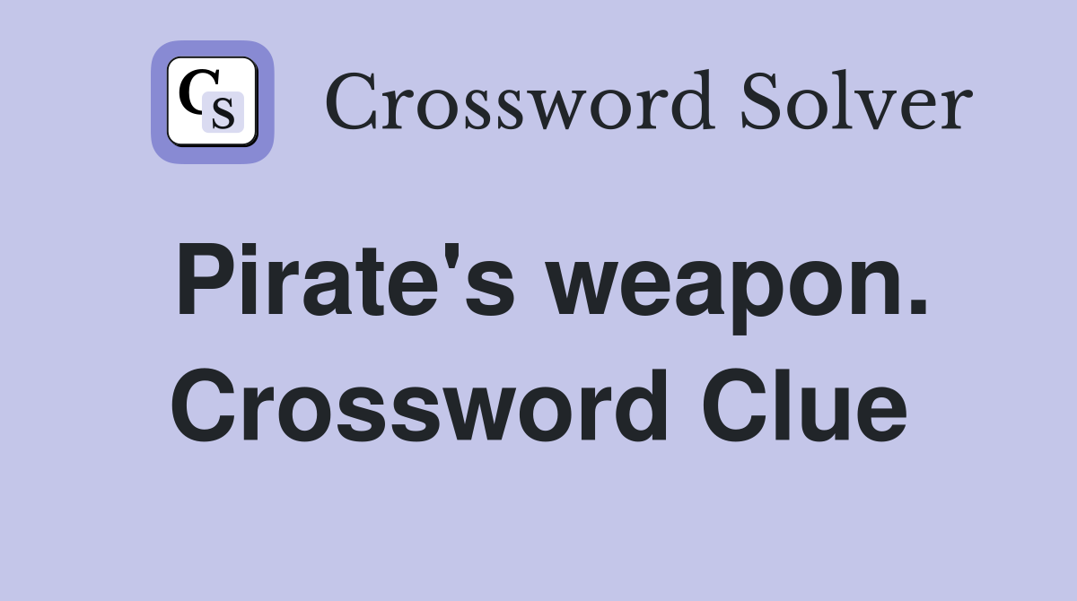 Pirate's weapon. Crossword Clue