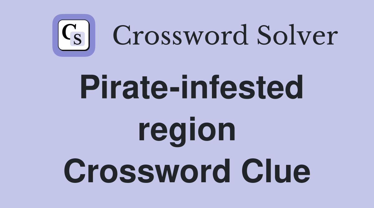 Pirate-infested region Crossword Clue