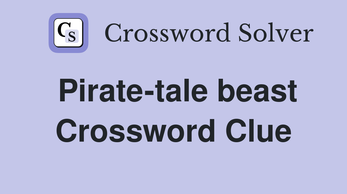 Pirate-tale beast Crossword Clue