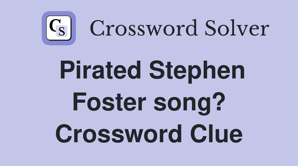 Pirated Stephen Foster song? Crossword Clue