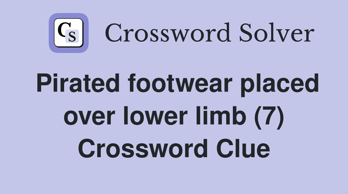 Pirated footwear placed over lower limb (7) Crossword Clue