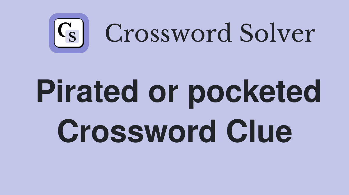 Pirated or pocketed Crossword Clue