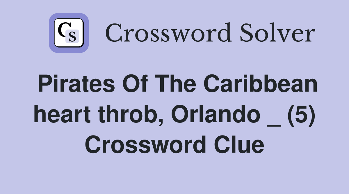 Pirates Of The Caribbean heart throb, Orlando _ (5) Crossword Clue