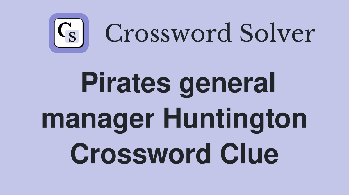 Pirates general manager Huntington Crossword Clue