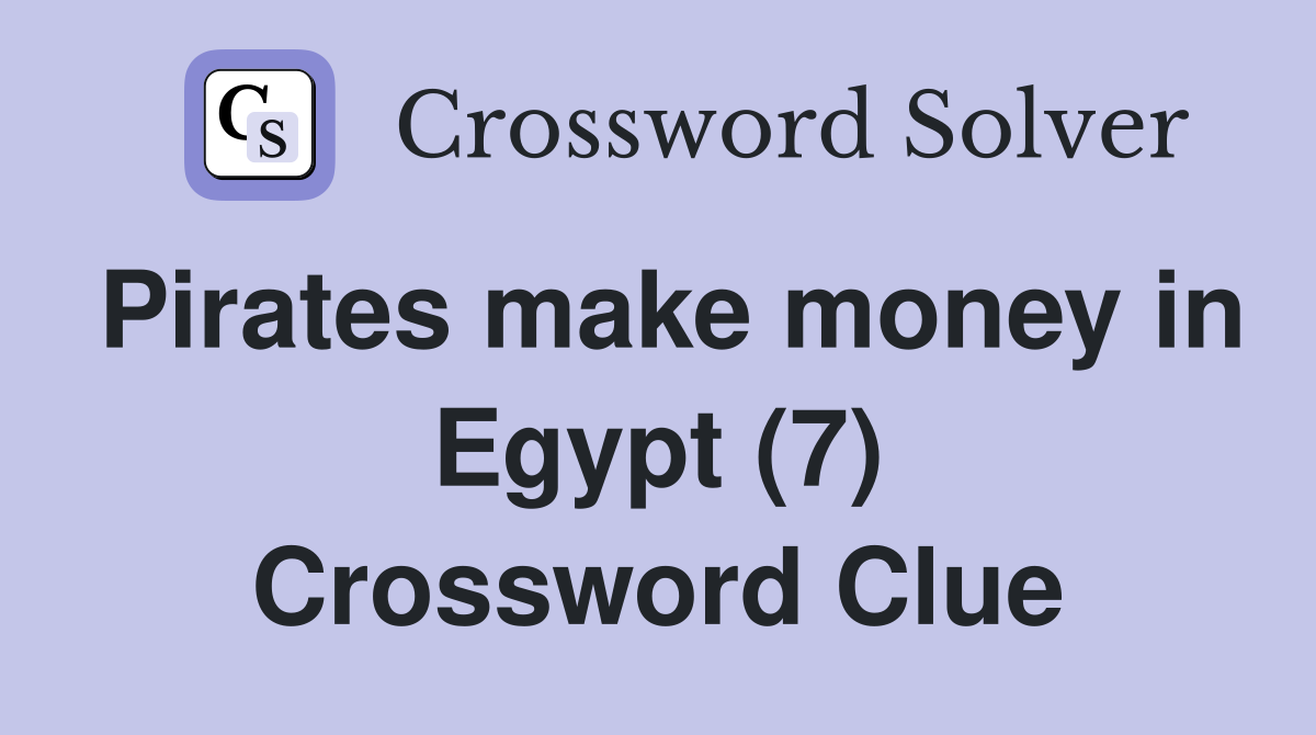 Pirates make money in Egypt (7) Crossword Clue