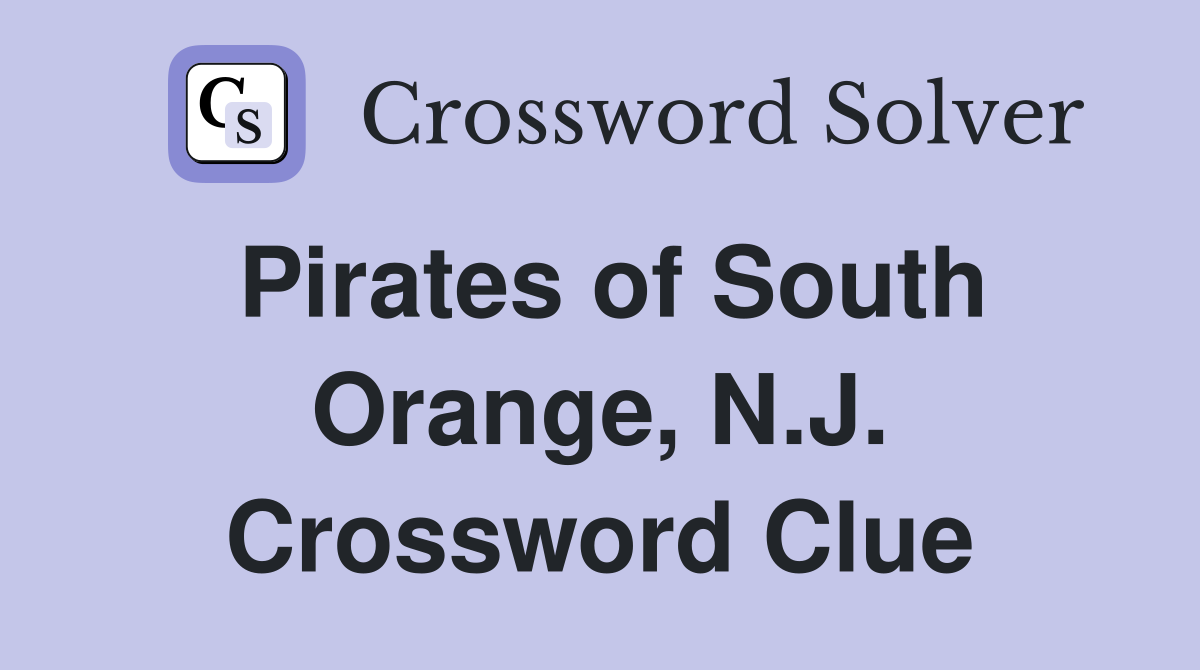 Pirates of South Orange, N.J. Crossword Clue