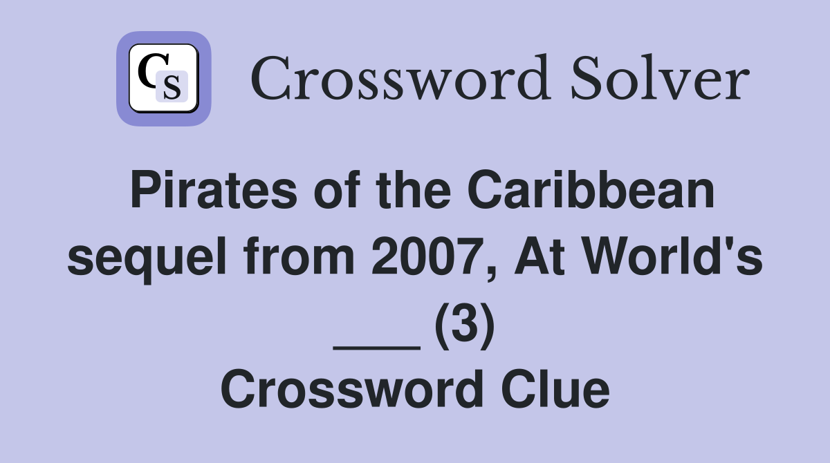 Pirates of the Caribbean sequel from 2007, At World's ___ (3) Crossword Clue