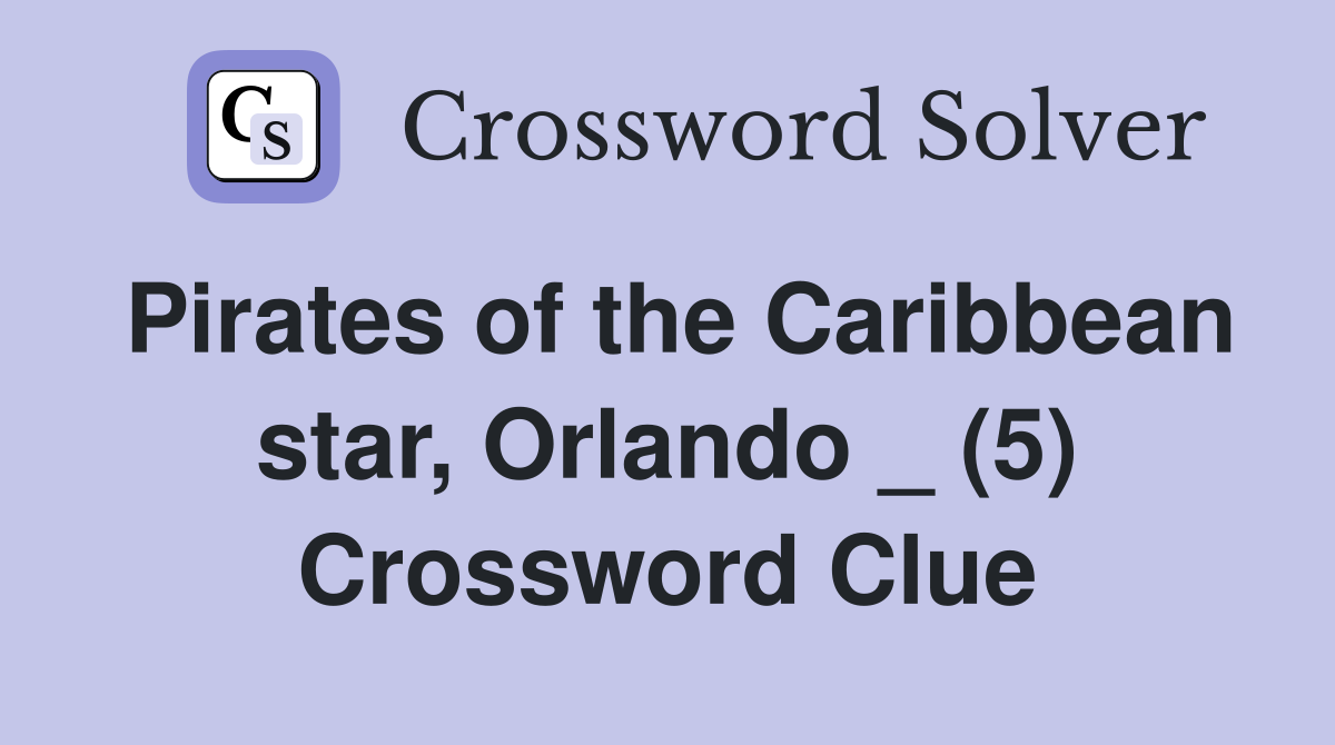 Pirates of the Caribbean star, Orlando _ (5) Crossword Clue