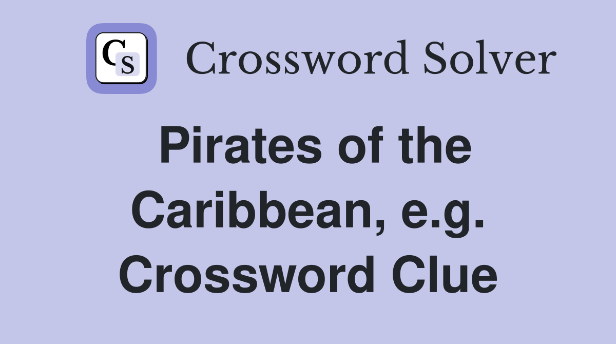 Pirates of the Caribbean, e.g. Crossword Clue