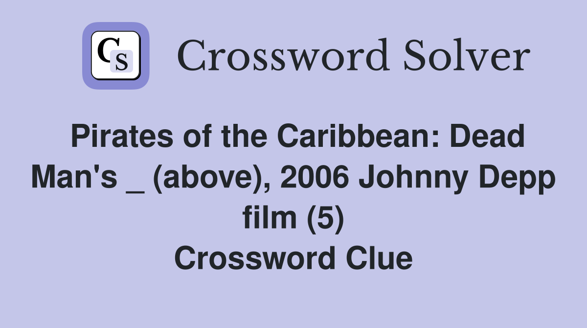 Pirates of the Caribbean: Dead Man's _ (above), 2006 Johnny Depp film (5) Crossword Clue