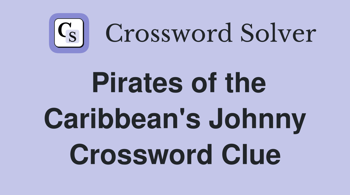 Pirates of the Caribbean's Johnny - Crossword Clue Answers - Crossword ...