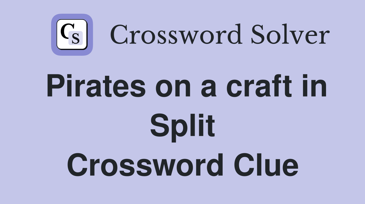 Pirates on a craft in Split Crossword Clue