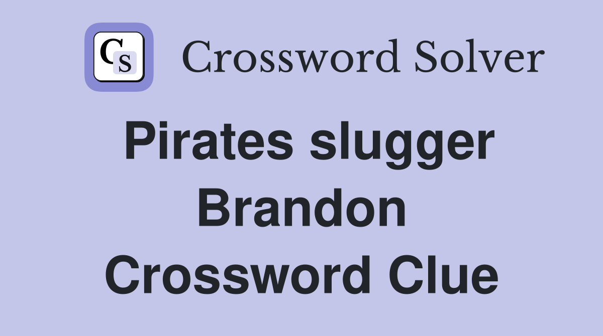 Pirates slugger Brandon Crossword Clue