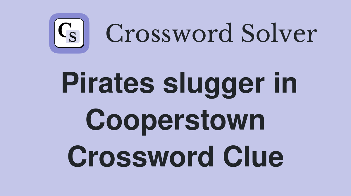 Pirates slugger in Cooperstown Crossword Clue