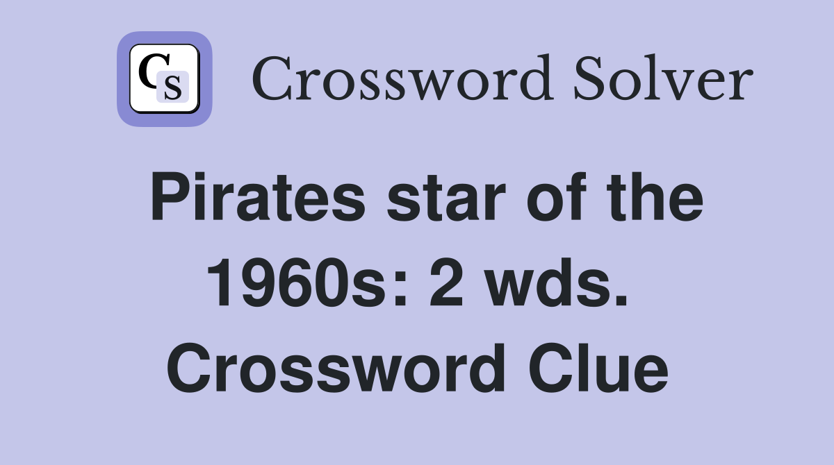 Pirates star of the 1960s: 2 wds. Crossword Clue