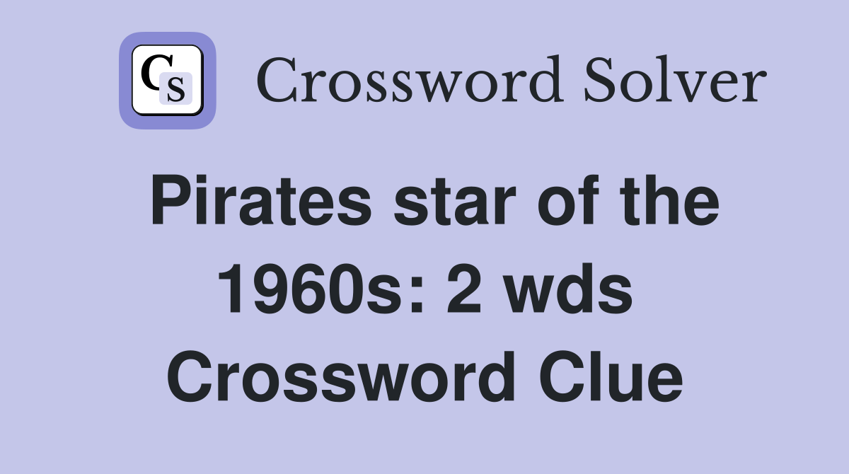 Pirates star of the 1960s: 2 wds Crossword Clue Answers Crossword