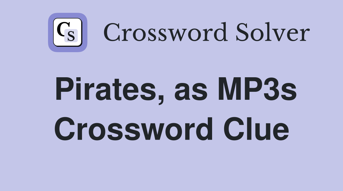 Pirates, as MP3s Crossword Clue