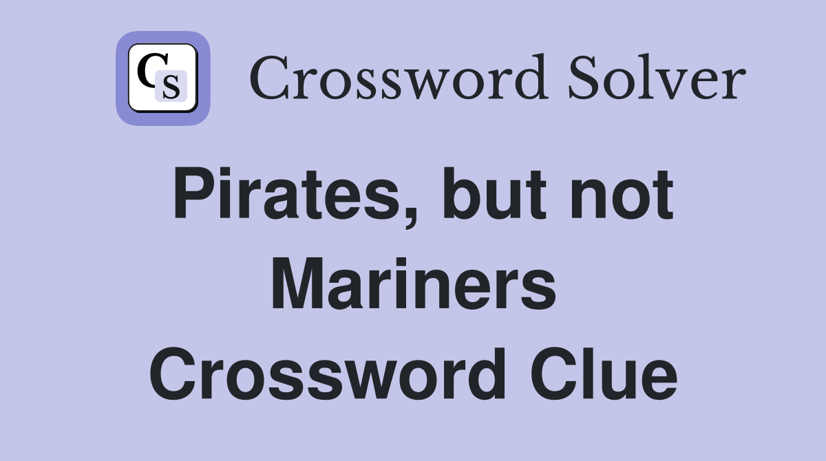 Pirates, but not Mariners Crossword Clue