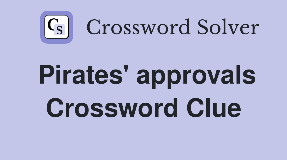 Pirates' approvals Crossword Clue