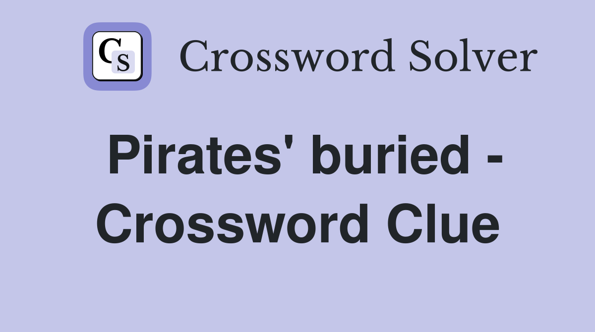 Pirates' buried - Crossword Clue