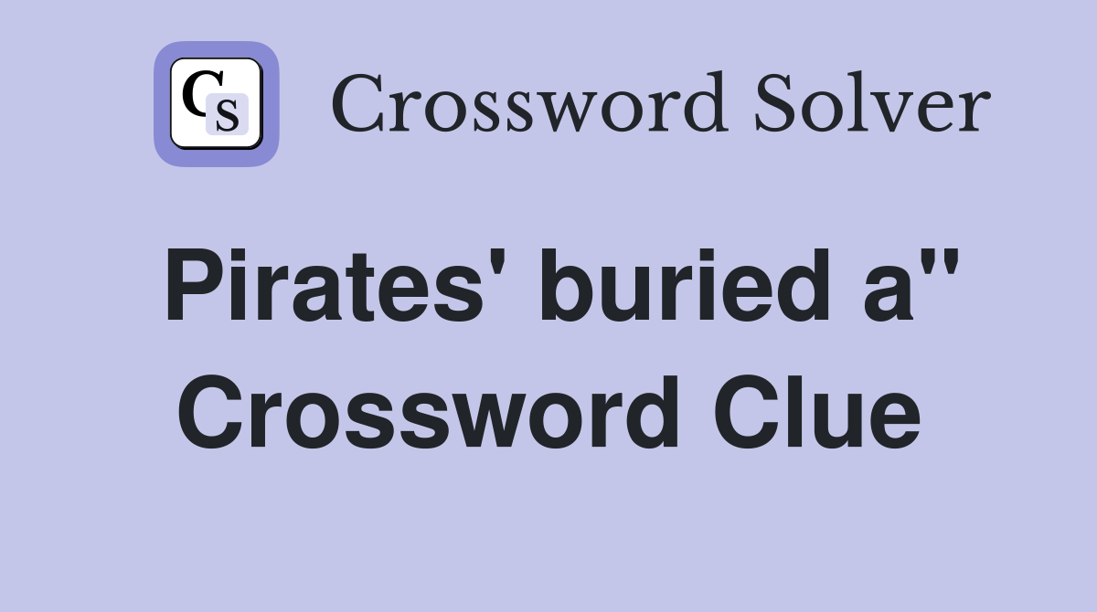 Pirates' buried a" Crossword Clue