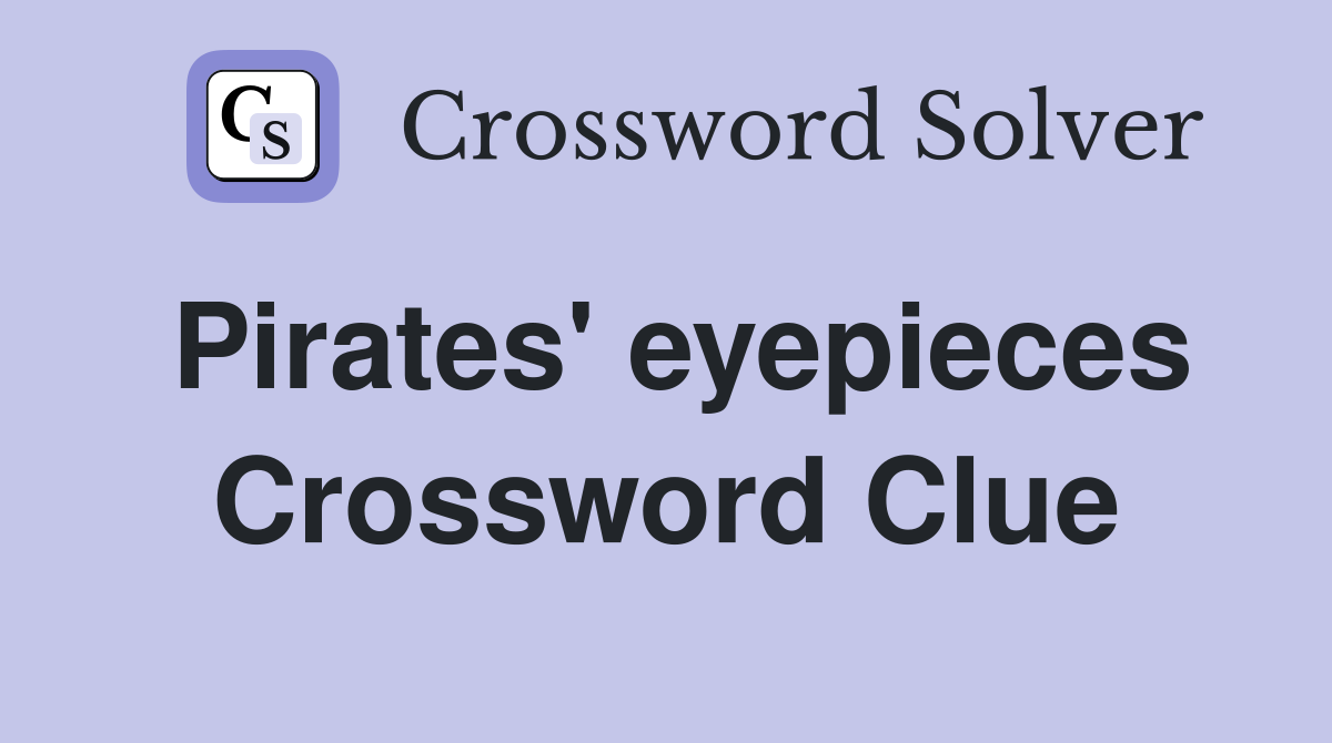 Pirates' eyepieces Crossword Clue