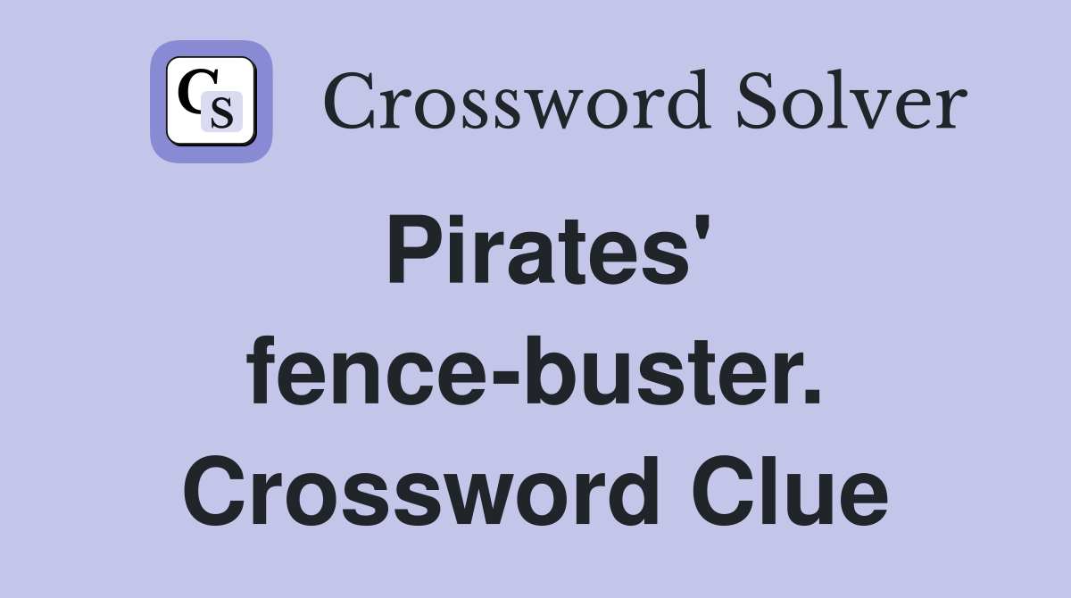 Pirates' fence-buster. Crossword Clue