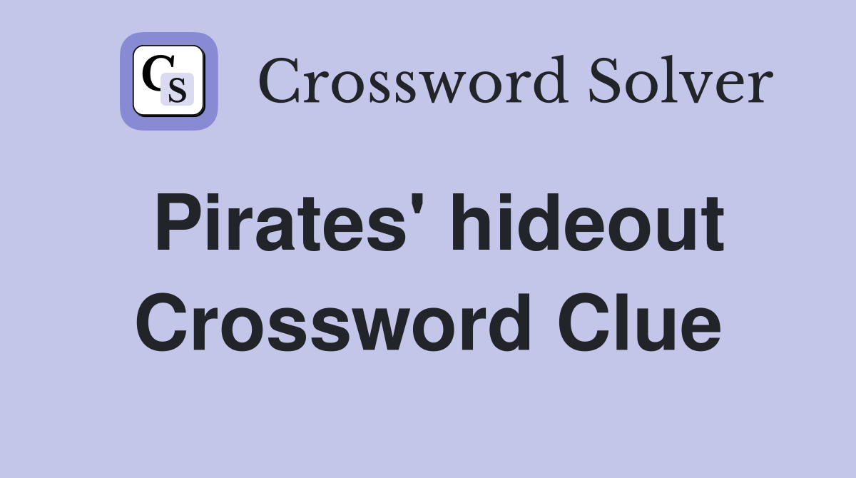 Pirates' hideout Crossword Clue