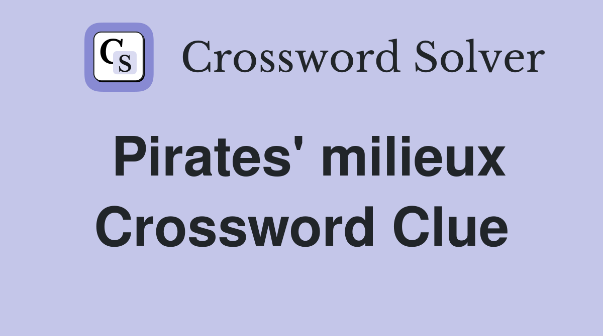 Pirates' milieux Crossword Clue