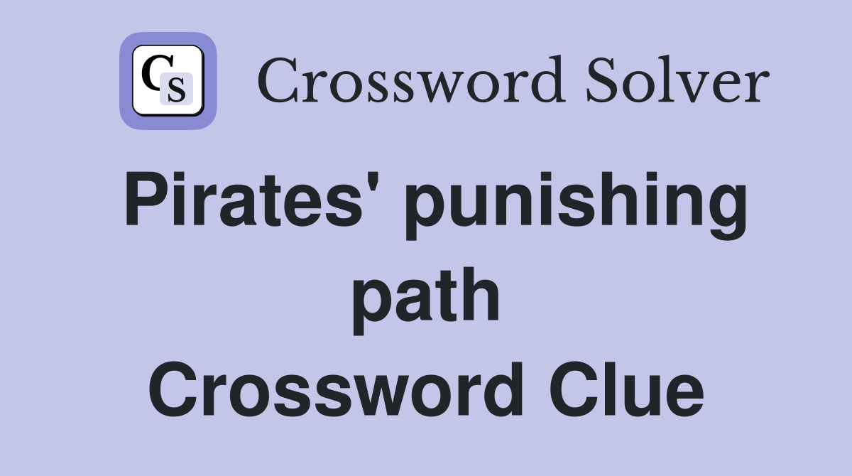 Pirates' punishing path Crossword Clue