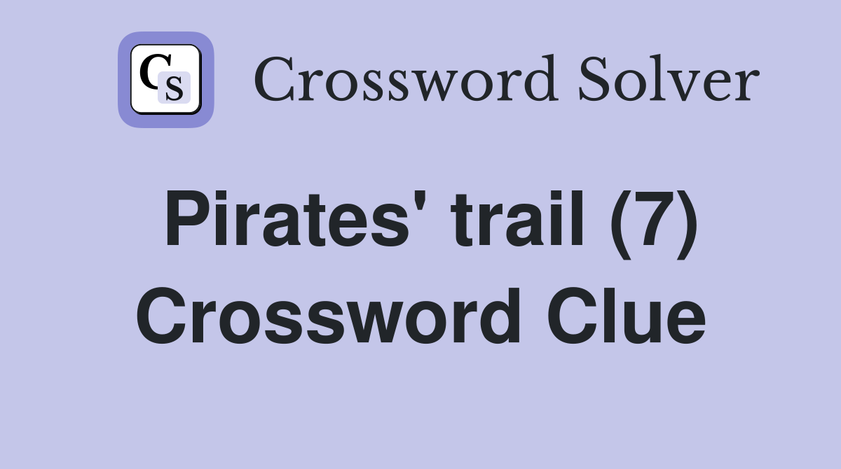 Pirates' trail (7) Crossword Clue