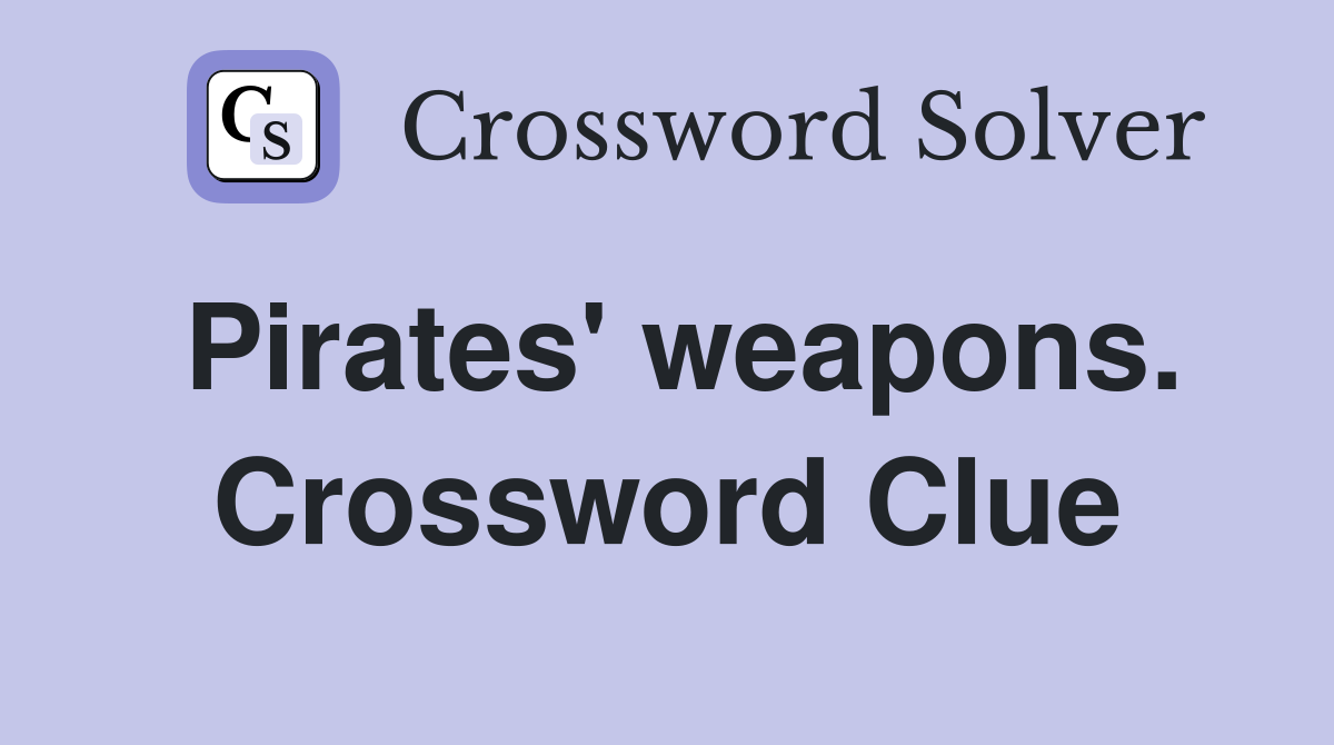 Pirates' weapons. Crossword Clue