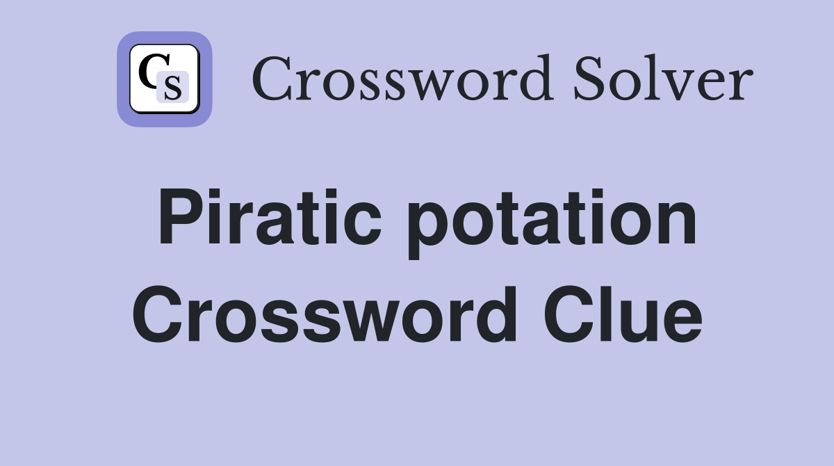 Piratic potation Crossword Clue