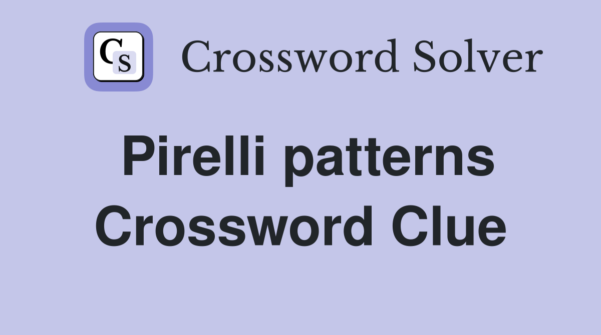Pirelli patterns Crossword Clue