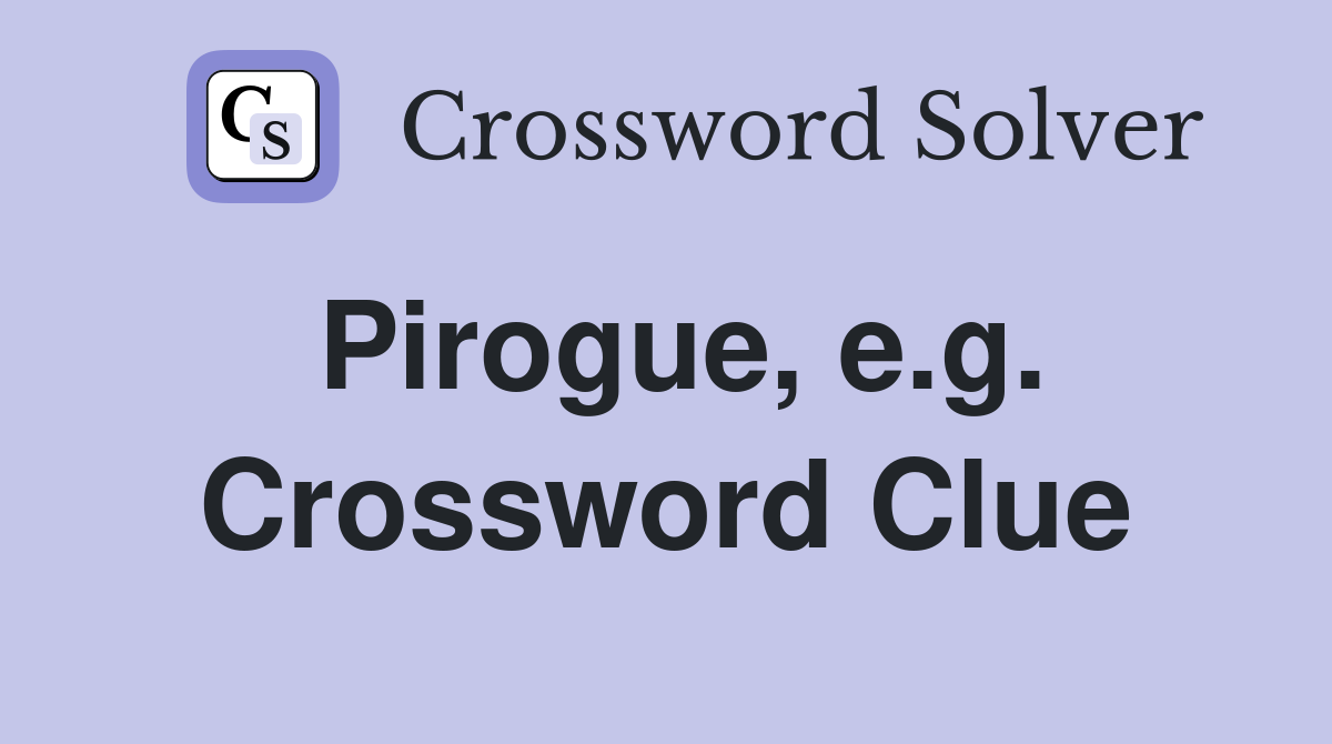 Pirogue, e.g. Crossword Clue
