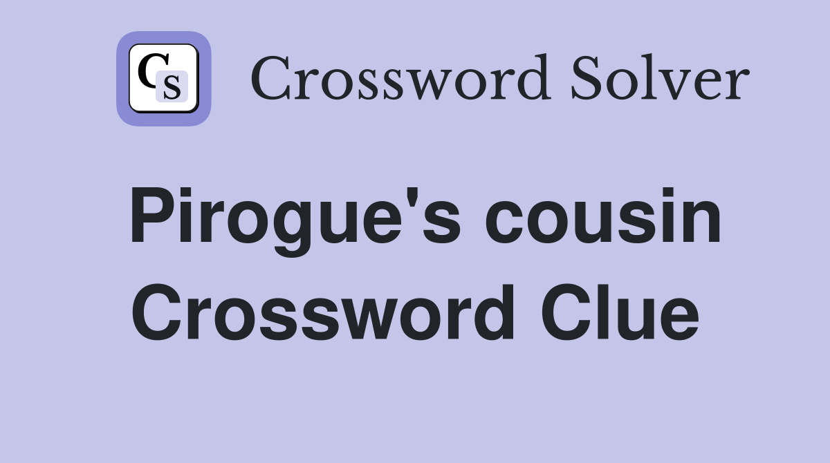 Pirogue's cousin Crossword Clue